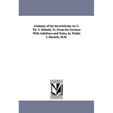 Anatomy of the Invertebrata. by C. Th. V. Siebold, Tr. from the German with Additions and Notes, by Waldo I. Burnett, M.D.