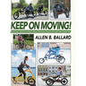Keep on Moving!: An Old Fellow's Journey into the World of Rollators, Mobile Scooters, Recumbent Trikes, Adult Trikes and Electric Bikes