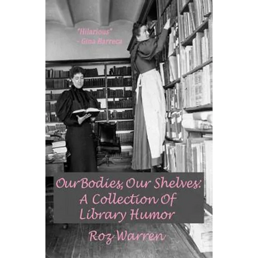 Our Bodies, Our Shelves: A Collection Of Library Humor