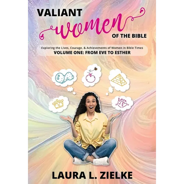 Valiant Women of the Bible, Volume One: From Eve to Esther: Exploring the Lives, Courage, & Achievements of Women in Bible Times