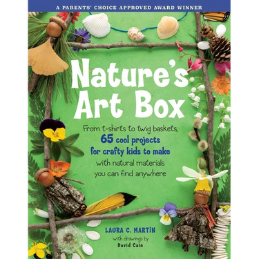 Natures Art Box: From T-Shirts to Twig Baskets, 65 Cool Projects for Crafty Kids to Make with Natural Materials You Can Find Anywhere