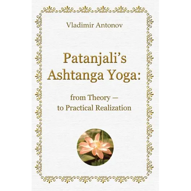 Patanjali's Ashtanga Yoga: From Theory - To Practical Realization