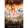Hell, Heaven and Earth: Hell, Heaven, and Their Impact on the Here and Now