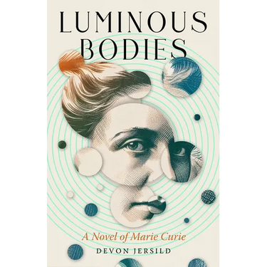 Luminous Bodies: A Novel of Marie Curie
