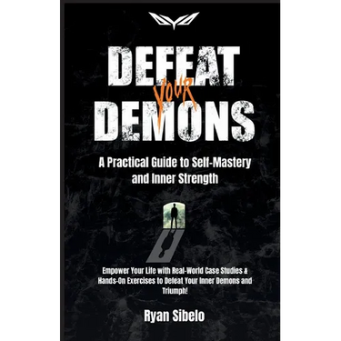 Defeat Your Demons - A Practical Guide to Self-Mastery and Inner Strength