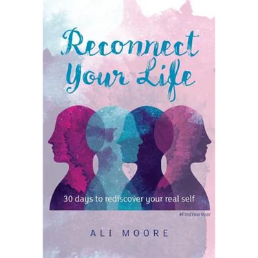 Reconnect Your Life: 30 days to rediscover your real self