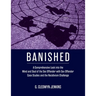 Banished: A Comprehensive Look into the Mind and Soul of the Sex Offender with Sex Offender Case Studies and the Recidivism Challenge