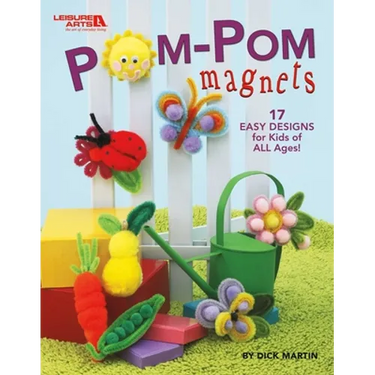 Pom-POM Magnets: 17 Easy Designs for Kids of All Ages!