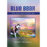 Blue Bear: The Dog Who Saved Me