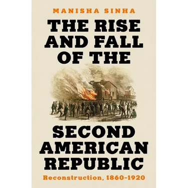 The Rise and Fall of the Second American Republic: Reconstruction, 1860-1920