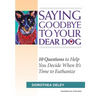 Saying Goodbye to Your Dear Dog: 10 Questions to Help You Decide When It's Time to Euthanize