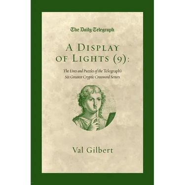A Display of Lights (9): The Lives and Puzzles of the Telegraph's Six Greatest Cryptic Crossword Setters