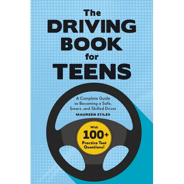 The Driving Book for Teens: A Beginner's Guide to Becoming a Safe, Smart, and Skilled Driver