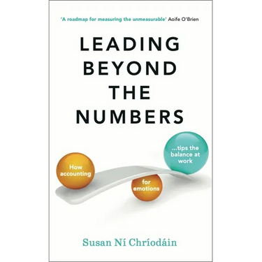 Leading Beyond the Numbers: How Accounting for Emotions Tips the Balance at Work