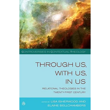 Through Us, with Us, in Us: Relational Theologies in the Twenty-First Century