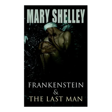 Frankenstein & The Last Man: Two Dark Fantasy Classics