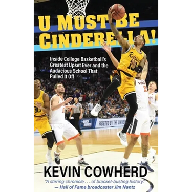 U Must Be Cinderella!: Inside College Basketball's Greatest Upset Ever and the Audacious School That Pulled It Off