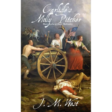 Carlisle's Molly Pitcher: Mary Ludwig Hays McCauley
