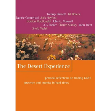 The Desert Experience: Personal Reflections on Finding God's Presence and Promise in Hard Times