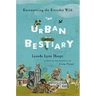 Urban Bestiary: Encountering the Everyday Wild