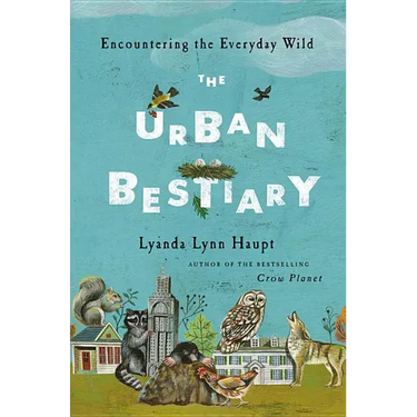 Urban Bestiary: Encountering the Everyday Wild