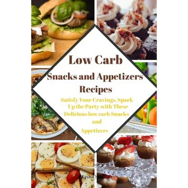 Low Carb Snacks and Appetizers Recipes: Satisfy Your Cravings, Spark Up the Party with These Delicious low carb Snacks and Appetizers