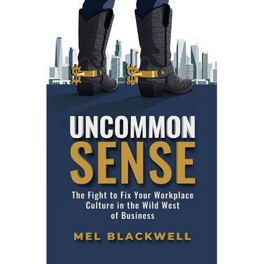 Uncommon Sense: The Fight to Fix Your Workplace Culture in the Wild West of Business