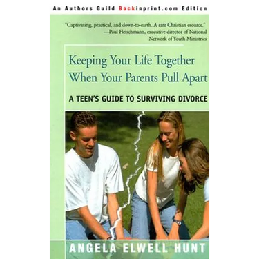 Keeping Your Life Together When Your Parents Pull Apart: A Teen's Guide to Surviving Divorce