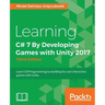 Learning C# 7 By Developing Games with Unity 2017 - Third Edition: Learn C# Programming by building fun and interactive games with Unity