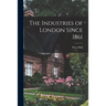 The Industries of London Since 1861