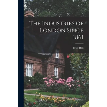 The Industries of London Since 1861