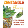 Zentangle Flowers Coloring Book For Adults: Zentangle Coloring Book with: Flowers, Trees, Succulents, Cacti and Abstract Designs