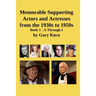Memorable Supporting Actors and Actresses from the 1930s to 1950s: Book 1 - A Through I