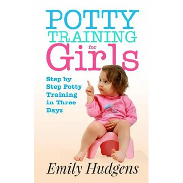 Potty Training for Girls: Step By Step Potty Training in Three Days: With real life stories