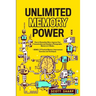 Unlimited Memory Power: How to Remember More, Improve Your Concentration and Develop a Photographic Memory in 2 Weeks. + BONUS: 21 Practical Memory Im