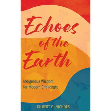 Echoes of the Earth: Indigenous Wisdom for Modern Challenges