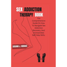Sex Addiction Therapy Book: The Comprehensive Guide On How To Navigate Sex Addiction Recovery, And Incorporates Self-Help Skills.