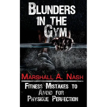 Blunders In The Gym: Fitness Mistakes to Avoid for Physique Perfection