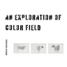 An Exploration In Color Field