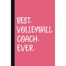 Best. Volleyball. Coach. Ever.: A Thank You Gift For Volleyball Coach Volunteer Volleyball Coach Gifts Volleyball Coach Appreciation Pink