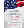 America in the World from Truman to Biden: Play It Again, Sam