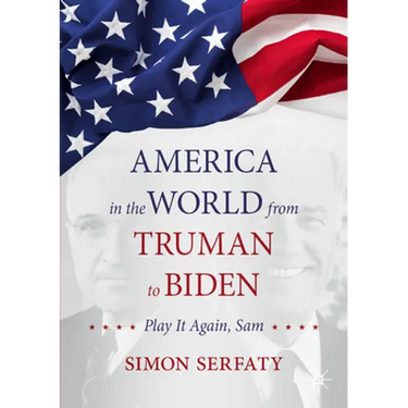 America in the World from Truman to Biden: Play It Again, Sam