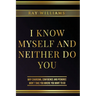 I Know Myself and Neither Do You: Why Charisma, Confidence and Pedigree Won't Take You Where You Want To Go