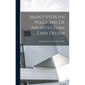 Marci Vitruvii Pollionis De Architectura Libri Decem