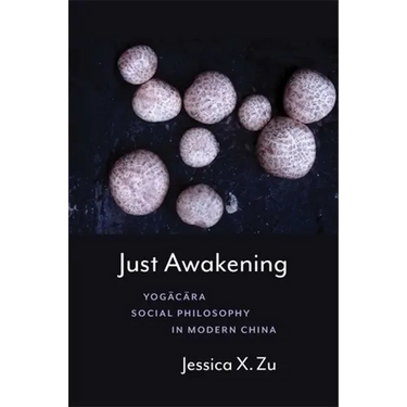 Just Awakening: Yogācāra Social Philosophy in Modern China