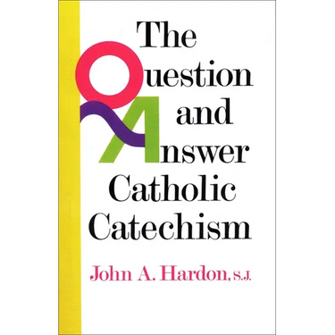 The Question and Answer Catholic Catechism