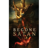 Begone Satan! AND Mary Crushes the Serpent: Two Books in One