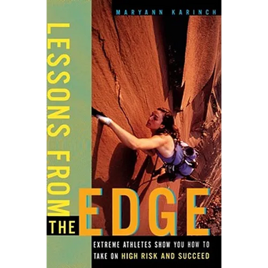 Lessons from the Edge: Extreme Athletes Show You How to Take on High Risk and Succeed