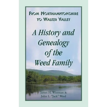 From Northamptonshire to Walker Valley: A History and Genealogy of the Weed Family