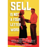 Sell Is Not a Four Letter Word: Earning an Above-Average Living While Maintaining Your Integrity